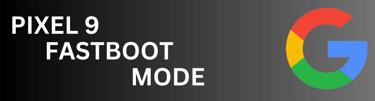 google pixel 9 fastboot mode guide